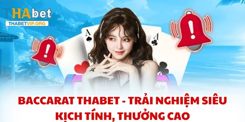 Baccarat THABET - Trải nghiệm siêu kịch tính, thưởng cao