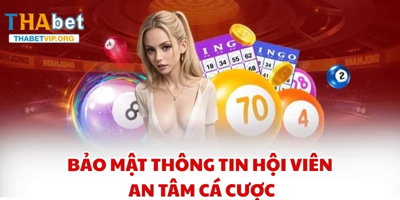 Bảo mật thông tin hội viên, an tâm cá cược