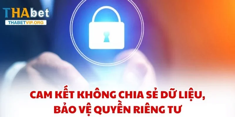 Cam kết không chia sẻ dữ liệu, bảo vệ quyền riêng tư