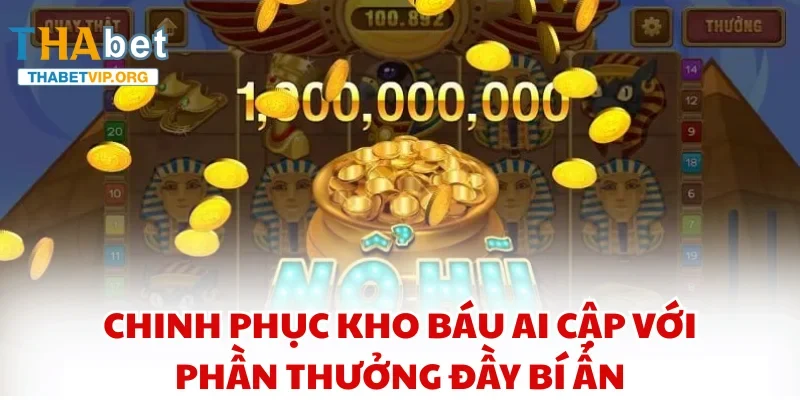 Chinh phục kho báu Ai Cập với phần thưởng đầy bí ẩn