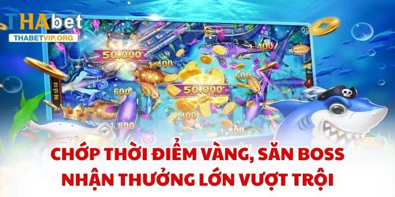 Chớp thời điểm vàng, săn boss nhận thưởng lớn vượt trội