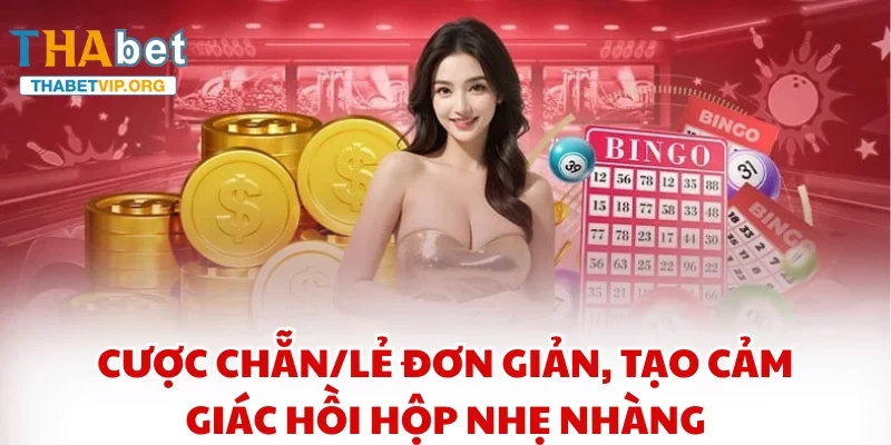 Cược chẵn/lẻ đơn giản, tạo cảm giác hồi hộp nhẹ nhàng