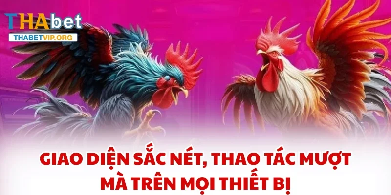 Giao diện sắc nét, thao tác mượt mà trên mọi thiết bị