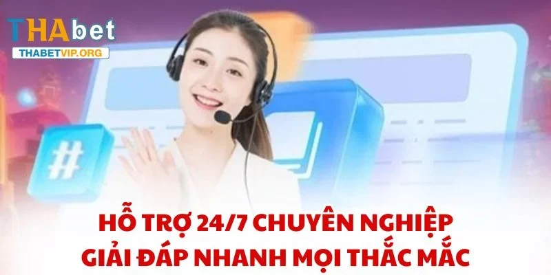 Hỗ trợ 24/7 chuyên nghiệp, giải đáp nhanh mọi thắc mắc