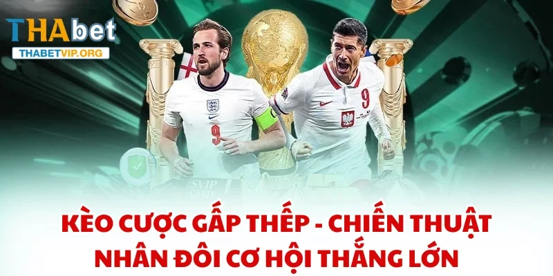 kèo cược gấp thếp