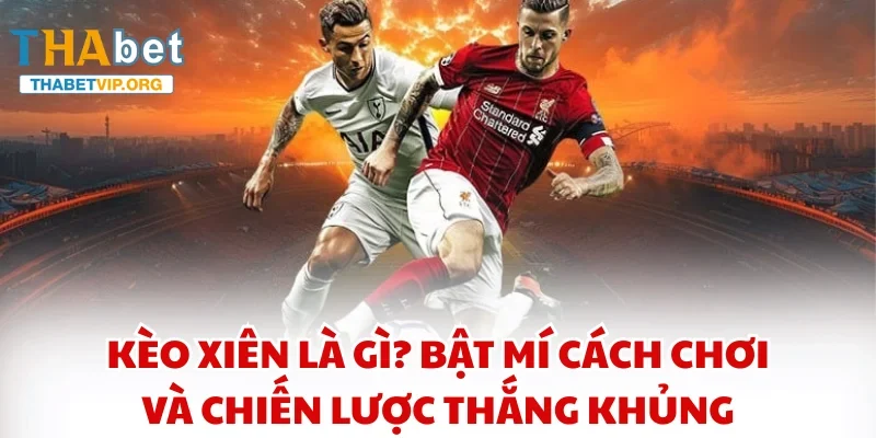 kèo xiên là gì