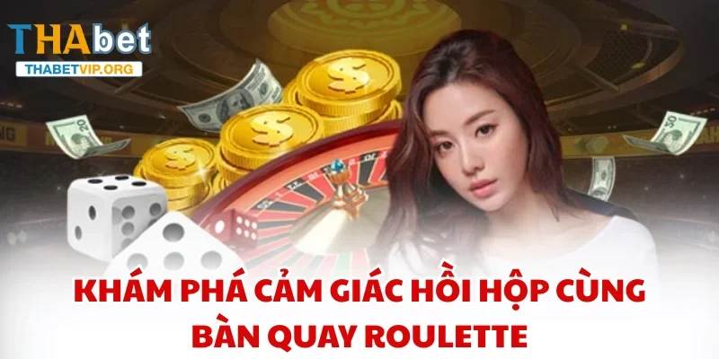 Khám phá cảm giác hồi hộp cùng bàn quay Roulette