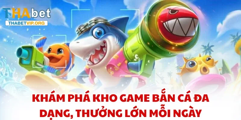Khám phá kho game bắn cá đa dạng, thưởng lớn mỗi ngày
