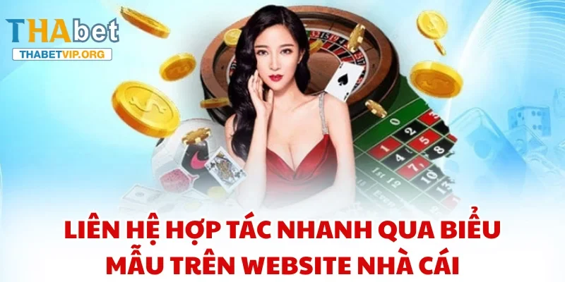 Liên hệ hợp tác nhanh qua biểu mẫu trên website nhà cái