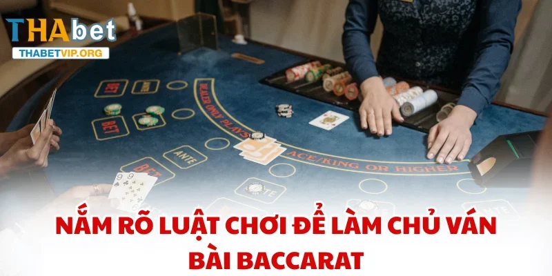Nắm rõ luật chơi để làm chủ ván bài Baccarat