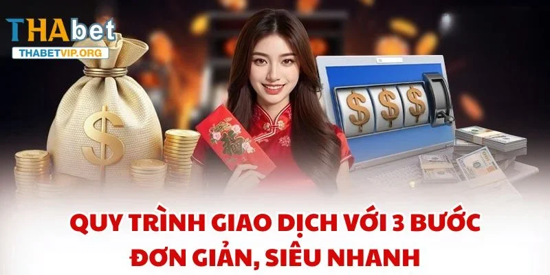 Quy trình giao dịch với 3 bước đơn giản, siêu nhanh