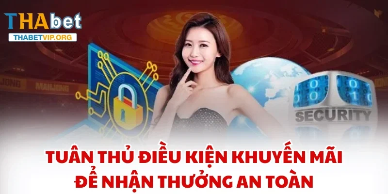 Tuân thủ điều kiện khuyến mãi để nhận thưởng an toàn