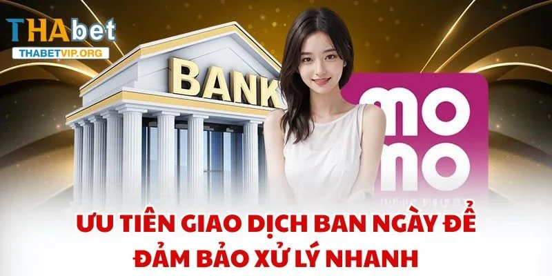 Ưu tiên giao dịch ban ngày để đảm bảo xử lý nhanh