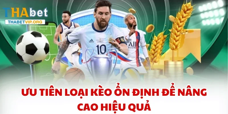 Ưu tiên loại kèo ổn định để nâng cao hiệu quả