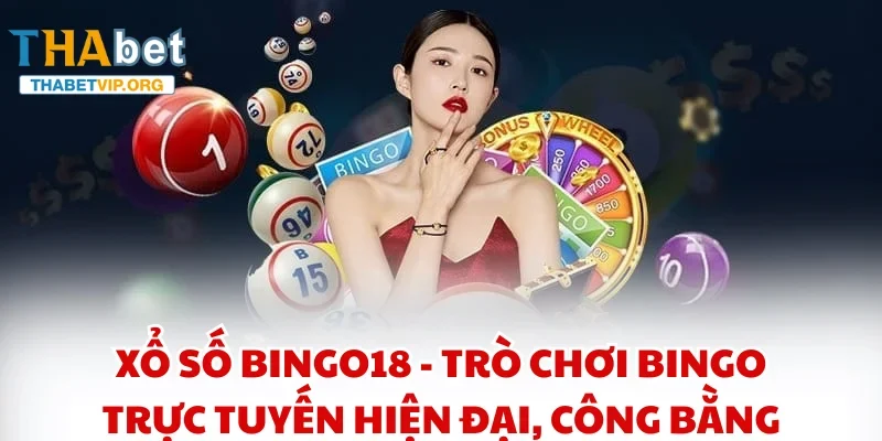 Xổ Số Bingo18 - Trò chơi bingo trực tuyến hiện đại, công bằng