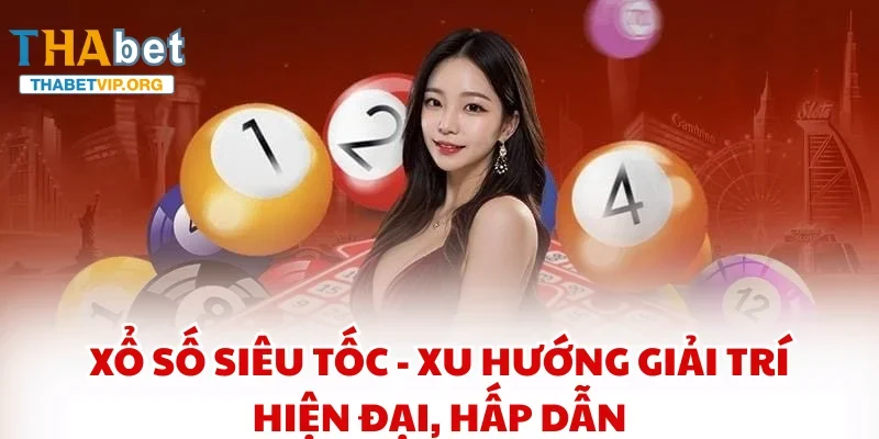 Xổ số siêu tốc - Xu hướng giải trí hiện đại, hấp dẫn