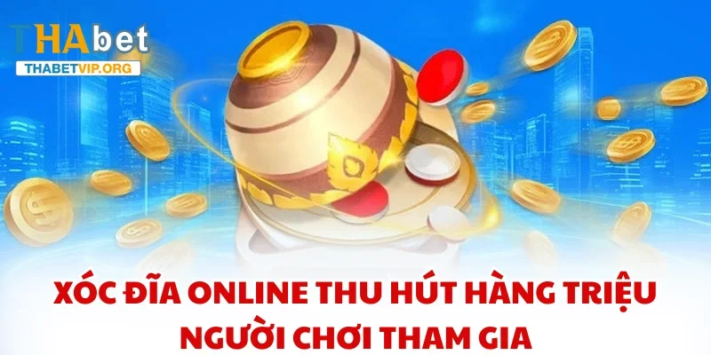 Xóc đĩa online thu hút hàng triệu người chơi tham gia